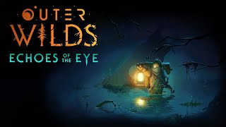 Outer Wilds Echoes of the Eye Pt 1 [upl. by Nassah480]