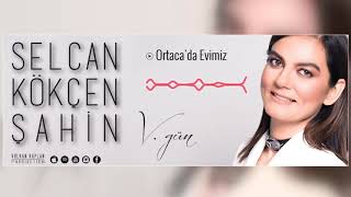 Ortacada Evimiz  Selcan Kökçen Şahin  VGün © 2018 Volkan Kaplan Production [upl. by Sairtemed141]