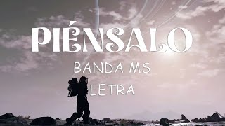 BANDA MS  PIÉNSALO  LETRA [upl. by Ahterahs688]