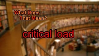 What does critical load mean [upl. by Swanhildas941]