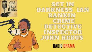 Set in Darkness  Ian Rankin  Crime  Detective Inspector John Rebus  Old Time Radio [upl. by Necaj]