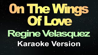 On the Wings of Love  Regine Velasquez Karaoke Version [upl. by Enelyahs]