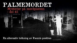 PALMEMORDET  Mysterier på mordplatsen 45 Fauzzis position [upl. by Eanal672]