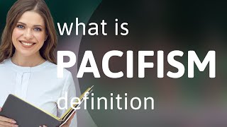 Pacifism • what is PACIFISM meaning [upl. by Oirasor306]