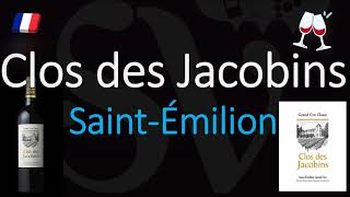 How to Pronounce Clos des Jacobins SaintÉmilion Grand Cru French Pronunciation [upl. by Tterej714]