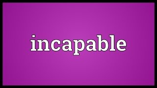 Incapable Meaning [upl. by Shaylah]