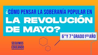 Seguimos educando¿Cómo pensar la soberanía popular en la Revolución de Mayo  Canal Encuentro [upl. by Cowie25]