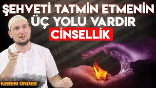 Şehveti tatmin etmenin üç yolu var  Kerem Önder [upl. by Athalie]