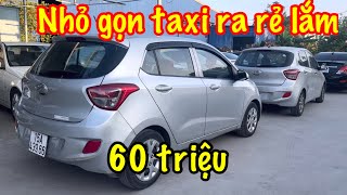 Ô tô giờ rẻ thật Moning i10 taxi ra bán rẻ thối ko ai mua giá chỉ từ 60 tr xe ô tô cũ giá rẻ [upl. by Neuberger]