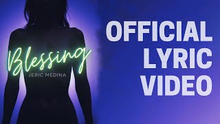 Blessing  Jeric Medina Official Lyric Video [upl. by Zicarelli]