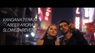 Abeer Arora  Kangana Tera Ni  Slowedreverb  by Rk mixing [upl. by Cormac]