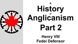 A History of Anglicanism Part 2  Henry VIII  Fedei Defensor [upl. by Kelby]