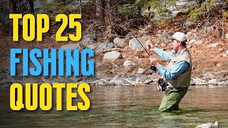 Top 25 Fishing Quotes By Some Famous And Not So Famous Anglers  DailyQuotes [upl. by Esylla]