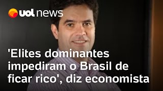 Elites dominantes impediram o Brasil de ficar rico diz economista Naercio Menezes [upl. by Zack]