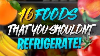 16 Foods That You Shouldn’t Refrigerate [upl. by Saihttam]