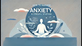 How to Manage Anxiety in Stressful Situations [upl. by Onidranreb]