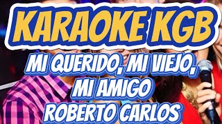 ROBERTO CARLOS  MI QUERIDO MI VIEJO MI AMIGO  KARAOKE KGB [upl. by Dahsraf58]