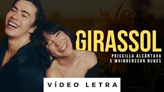 Girassol  Priscilla Alcântara feat Whindersson Nunes Vídeo Letra [upl. by Inglebert]