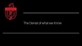 The Denial of what we Know [upl. by Faythe]