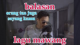 BALASAN LAGU MAWANG  ORANG TUA JUGA SAYANG KAMU SATRIA TERBARU [upl. by Yderf]