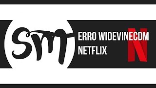 COMO RESOLVER ERRO WIDEVINECDM NETFLIX [upl. by Meave]