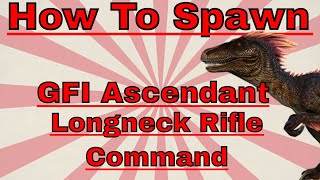 How to Spawn GFI Ascendant Longneck Rifle Command [upl. by Enelehcim181]