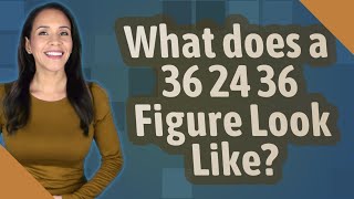 What does a 36 24 36 Figure Look Like [upl. by Inar]