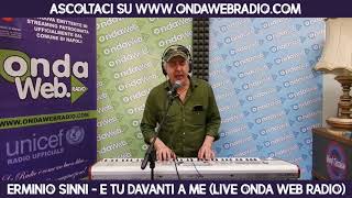 Erminio Sinni  E tu davanti a me Live Onda Web Radio 2018 [upl. by Nodnarbal]