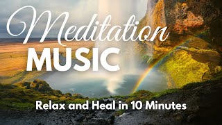 10 Minute Meditative Music for Positive Energy Calming amp Relieving Stress [upl. by Lajes]