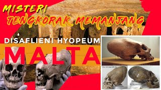 MISTERI TENGKORAK DENGAN TEMPURUNG MEMANJANG DITEMUKAN DI KOTA MALTA HAL SAFLIENI HYOPEUM Misteri [upl. by Ajani]