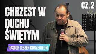 Chrzest w Duchu Świętym Cz2  Pastor Leszek Korzeniecki [upl. by Trudie]