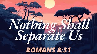 Nothing Shall Separate Us  Romans 83139 [upl. by Lerat]