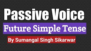 Passive Voice  Future Simple Tense Basic English  By Sumangal Singh Sikarwar [upl. by Anrehs246]