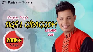 SIGÉL GÍDAGGOM  Riyan Raj  Lísang 2018  Anand Doley  Official New Mising Oinitom Song 2018 [upl. by Elletsyrk]