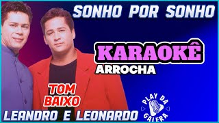 KARAOKÊ  Tom baixo  SONHO POR SONHO  Versão Arrocha Leandro e Leonardo [upl. by Attaymik]