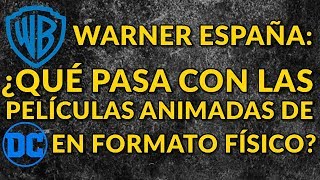 😫WARNER ESPAÑA ¿QUÉ PASA CON LAS PELÍCULAS ANIMADAS DE DC EN FORMATO FÍSICO [upl. by Liebermann537]