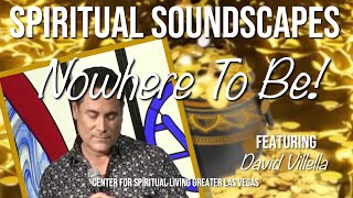 quotNowhere To Be Then Where You Arequot w David Villella CSLGLV Friday Spiritual Soundscape 10424 [upl. by Hephzipa]