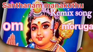 Santhanam manakuthu Kandhan kaladiyai vananginal Lord Murugan DJ song [upl. by Kahle198]