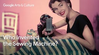 SEWING MACHINES Who invented it  Google Arts amp Culture [upl. by Agace]