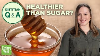 Is Honey Healthier Than Sugar  Dietitian QampA  EatingWell [upl. by Reivazx]