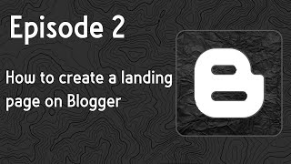 Episode 2  How to create a landing page on Blogger [upl. by Loretta]