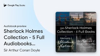 Sherlock Holmes Collection  5 Full Audiobooks… by Sir Arthur Conan Doyle · Audiobook preview [upl. by Enelhtak674]