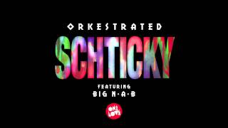 Orkestrated  Schticky Feat Big NAB [upl. by Yclehc667]