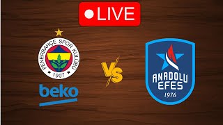 🔴 Live Fenerbahce vs Anadolu Efes  Live Play By Play Scoreboard [upl. by Adnopoz176]