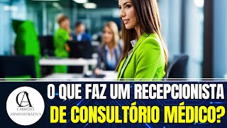 O que faz um RECEPCIONISTA de Consultório Médico [upl. by Nek]