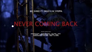 Big 3hree “Never Coming Back” Ft Drizz X SC Steppa [upl. by Alac]