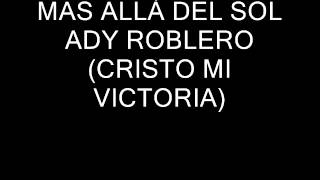 ADY ROBLERO 02 MAS ALLÁ DEL SOL CRISTO MI VICTORIA [upl. by Joyce]