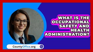 What Is the Occupational Safety and Health Administration  CountyOfficeorg [upl. by Rehpatsirhc529]