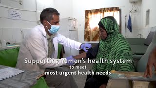 Supporting Yemens health system to meet most urgent health needs [upl. by Roybn]