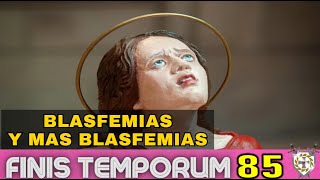 BLASFEMIAS Y MAS BLASFEMIAS  FINIS TEMPORUM CAP 85 [upl. by Kcirret745]